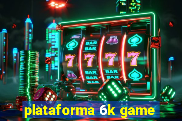 plataforma 6k game